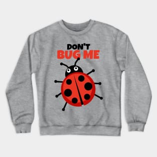 Don't bug me I haven't had my coffee yet Crewneck Sweatshirt